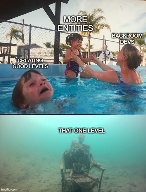 backrooms | MORE ENTITIES; BACKROOM DEVS; CREATING GOOD LEVELS; THAT ONE LEVEL | image tagged in mother ignoring kid drowning in a pool | made w/ Imgflip meme maker