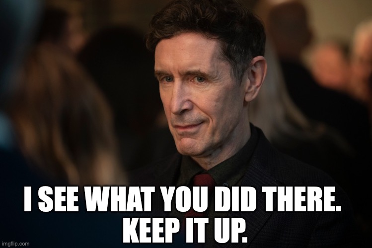 keep it up | I SEE WHAT YOU DID THERE. 
KEEP IT UP. | image tagged in keep it up,keep going,i see what you did there,mcgann | made w/ Imgflip meme maker