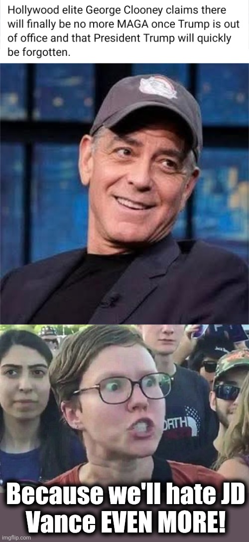 It's simply how lib hatred works (they hated George W. Bush just as much) | Because we'll hate JD
Vance EVEN MORE! | image tagged in triggered liberal,memes,trump derangement syndrome,democrats,hatred | made w/ Imgflip meme maker