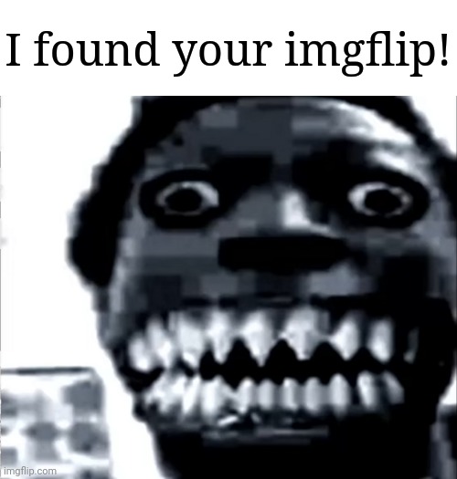 Mr Incredible Becoming Uncanny: Phase 22 | I found your imgflip! | image tagged in mr incredible becoming uncanny phase 22 | made w/ Imgflip meme maker