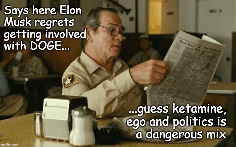 Oh, the hangover... | Says here Elon
Musk regrets
getting involved
with DOGE... ...guess ketamine,
ego and politics is
a dangerous mix | image tagged in tommy reads,elon musk,doge,oops all the ragerts | made w/ Imgflip meme maker
