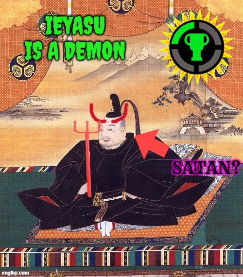 he persecuted christians so it makes sense. kinda | IEYASU IS A DEMON; SATAN? | image tagged in japan,devil,satan,emperor | made w/ Imgflip meme maker