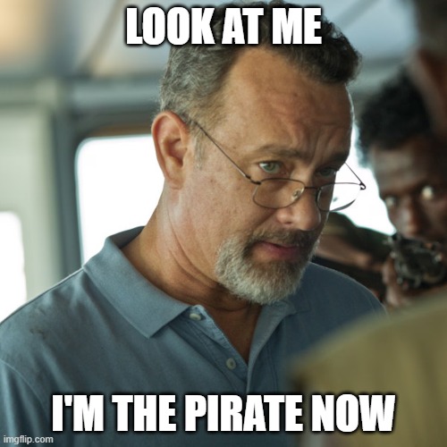 LOOK AT ME; I'M THE PIRATE NOW | made w/ Imgflip meme maker