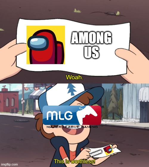 MLG be like | AMONG US; AMONGUS | image tagged in this is worthless,among us | made w/ Imgflip meme maker