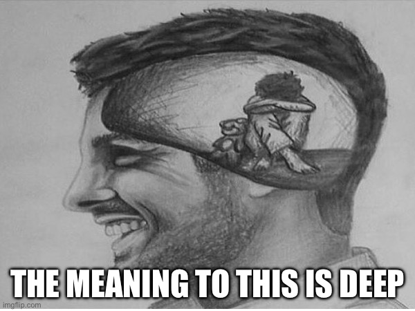 THE MEANING TO THIS IS DEEP | image tagged in waiting skeleton | made w/ Imgflip meme maker