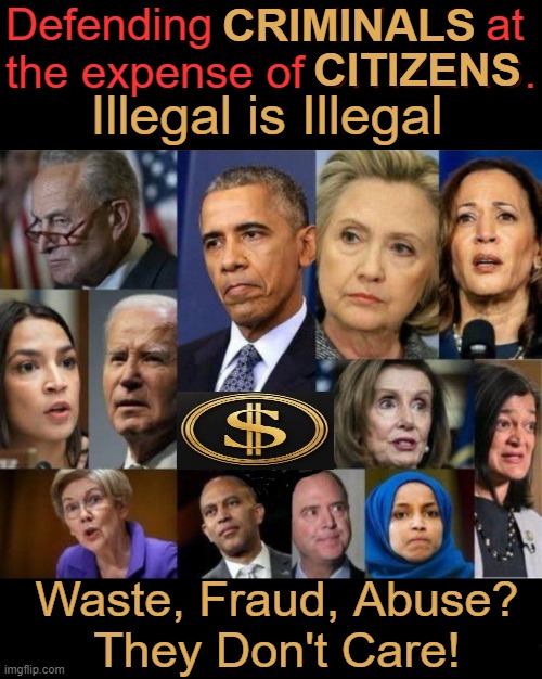 Lather, Rinse, Repeat. | Defending CRIMINALS at 
the expense of CITIZENS. CRIMINALS; CITIZENS; Illegal is Illegal; Waste, Fraud, Abuse?
They Don't Care! | image tagged in democrats,replacement scam,criminals,open borders,waste fraud abuse,we the people | made w/ Imgflip meme maker