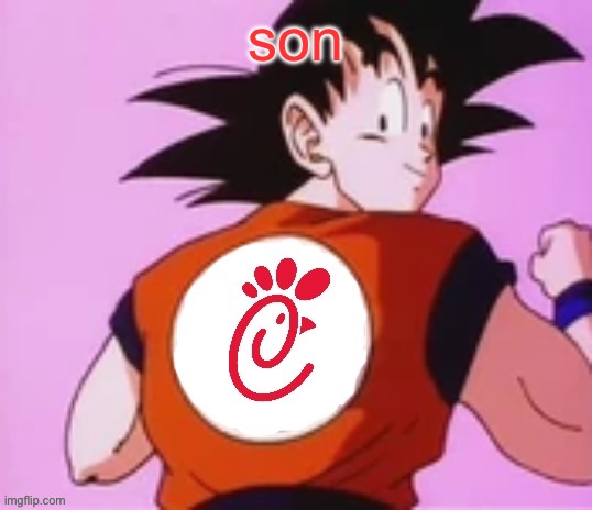 Goku Chick-fil-A | son | image tagged in goku chick-fil-a | made w/ Imgflip meme maker