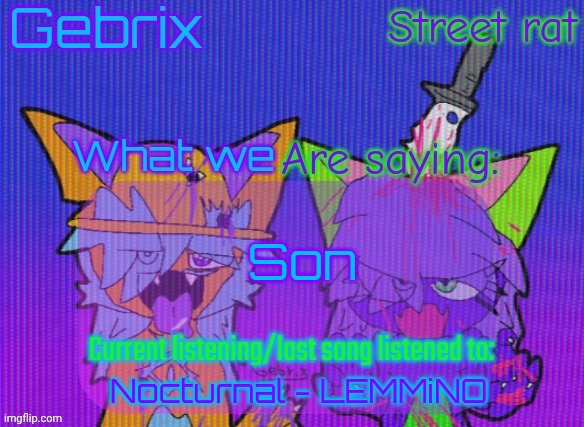 Gebrix and street rat announcement | Son; Nocturnal - LEMMiNO | image tagged in gebrix and street rat announcement | made w/ Imgflip meme maker