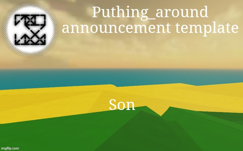 Trend new | Son | image tagged in puthing around | made w/ Imgflip meme maker
