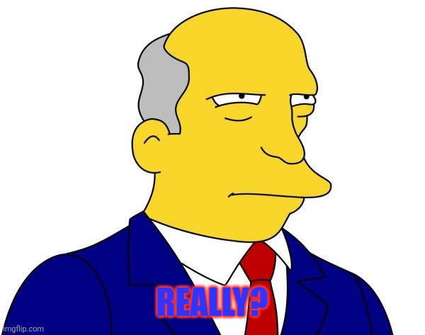 Superintendent Chalmers | REALLY? | image tagged in superintendent chalmers | made w/ Imgflip meme maker