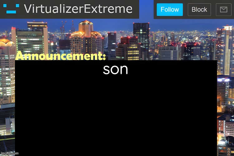 son | son | image tagged in virtualizer announcement temp remastered,son | made w/ Imgflip meme maker