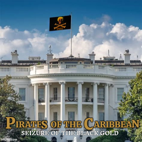 Trump's Pirates of the Caribbean | P; N; C; S; IRATE     OF THE       ARIBBEA; SEIZURE OF THE BLACK GOLD | image tagged in trump's pirates of the caribbean,seized venezuelan oil tanker,cuban oil,keep the oil,pirate war criminal | made w/ Imgflip meme maker