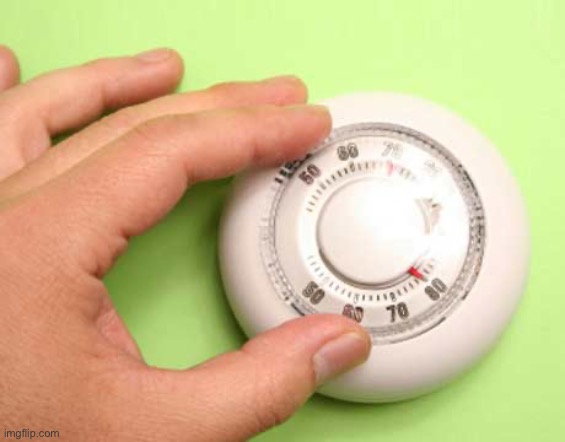 Thermostat  | image tagged in thermostat | made w/ Imgflip meme maker