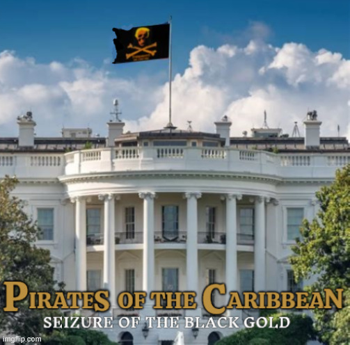 Trumpaneers of Caribbean | image tagged in trumpaneers of caribbean,seized venezuelan oil tanker,pirate war crimes convicted felon,maga mischief,political piracy | made w/ Imgflip meme maker