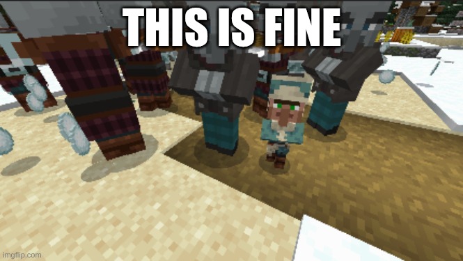 this is fine | THIS IS FINE | image tagged in minecraft villagers,minecraft memes | made w/ Imgflip meme maker
