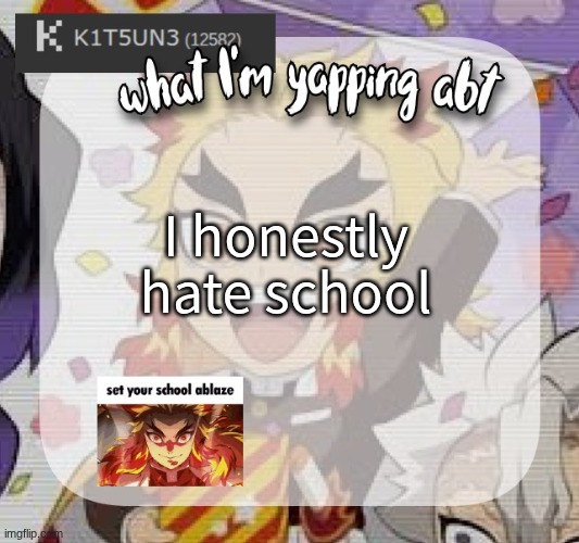 finally made a announcement temp | I honestly hate school | image tagged in kitsunes announcement temp,demon slayer,rengoku | made w/ Imgflip meme maker