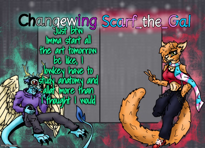 Not on any weird shit tho | Just btw Imma start all the art tomorrow bc like, I lowkey have to study anatomy and allat more than I thought I would | image tagged in changewing scarf shared template | made w/ Imgflip meme maker