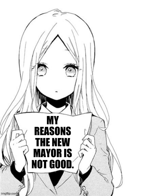 Sharing | MY REASONS THE NEW MAYOR IS NOT GOOD. | image tagged in memes,caroline torosis,no good,lies,can't trust,psychopath | made w/ Imgflip meme maker