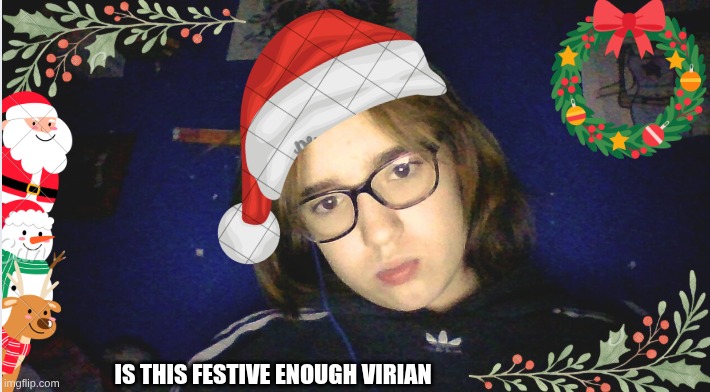 I used Canva cuz I'm too lazy | IS THIS FESTIVE ENOUGH VIRIAN | made w/ Imgflip meme maker
