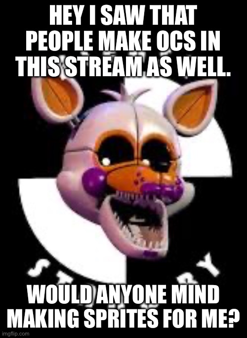 (4) | HEY I SAW THAT PEOPLE MAKE OCS IN THIS STREAM AS WELL. WOULD ANYONE MIND MAKING SPRITES FOR ME? | image tagged in lolbit | made w/ Imgflip meme maker