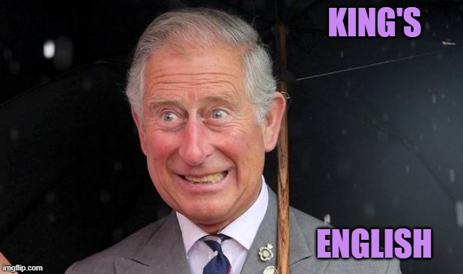 Prince C | KING'S ENGLISH | image tagged in prince c | made w/ Imgflip meme maker