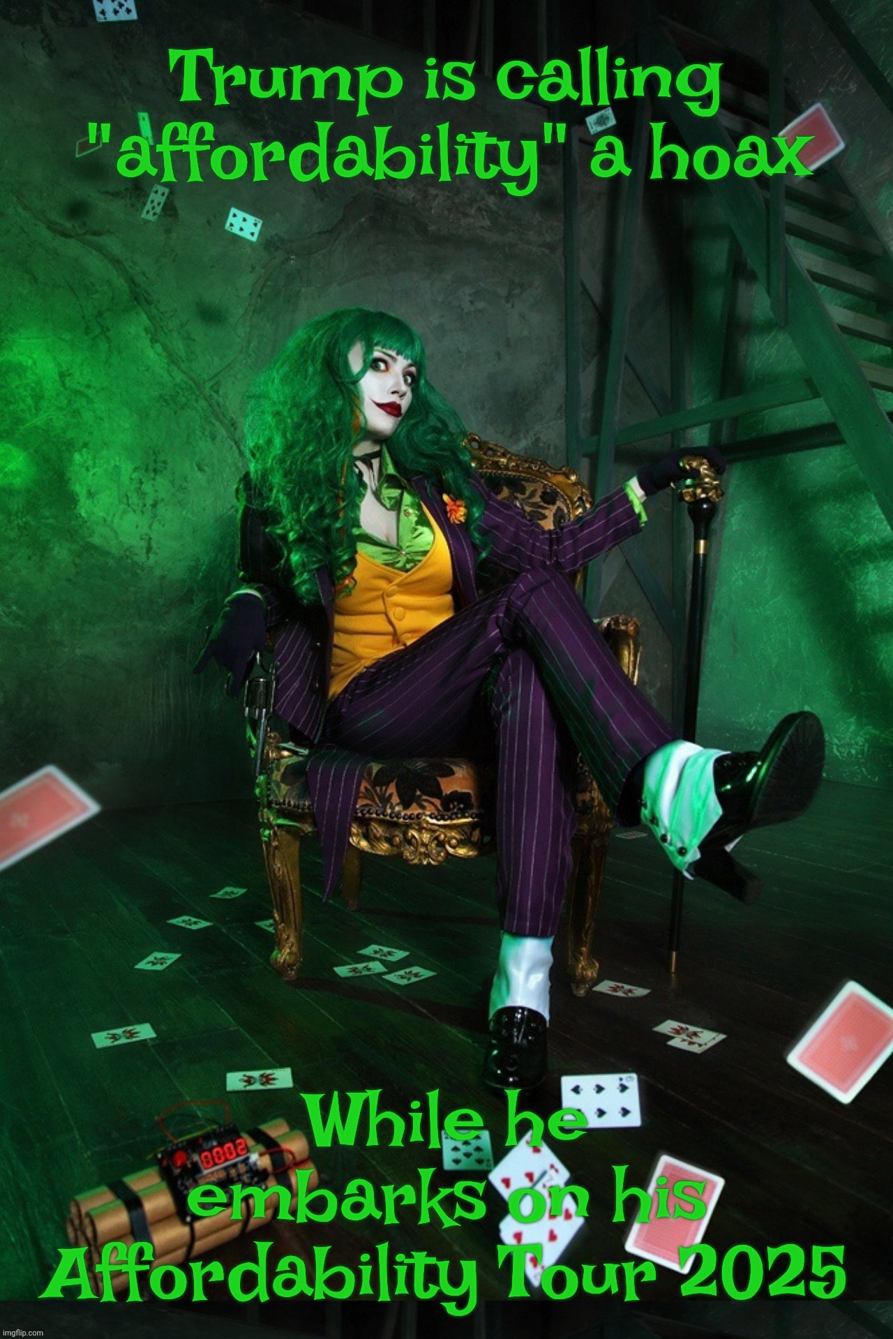 Joker Cosplay | Trump is calling "affordability" a hoax While he embarks on his Affordability Tour 2025 | image tagged in joker cosplay | made w/ Imgflip meme maker