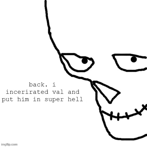 bar of ice | back. i incerirated val and put him in super hell | image tagged in bar of ice | made w/ Imgflip meme maker
