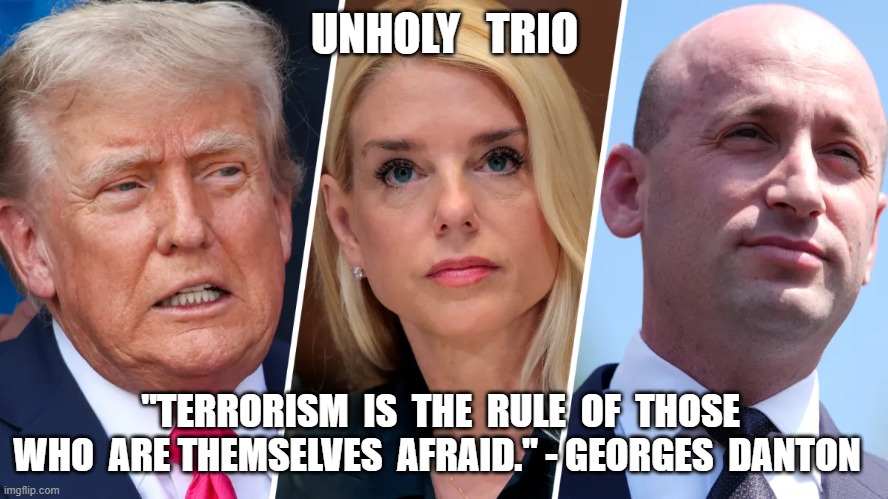 The Unholy Trinity | UNHOLY   TRIO; "TERRORISM  IS  THE  RULE  OF  THOSE  WHO  ARE THEMSELVES  AFRAID." - GEORGES  DANTON | made w/ Imgflip meme maker