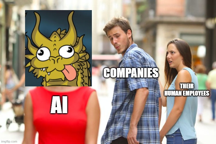 Companies taking shortcuts by using AI that is not yet ready | COMPANIES; THEIR HUMAN EMPLOYEES; AI | image tagged in memes,distracted boyfriend | made w/ Imgflip meme maker