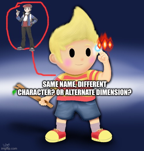 Same Name but different character | SAME NAME, DIFFERENT CHARACTER? OR ALTERNATE DIMENSION? | image tagged in gaming,memes,same name but different character,mother 3,pokemon gen 4 | made w/ Imgflip meme maker