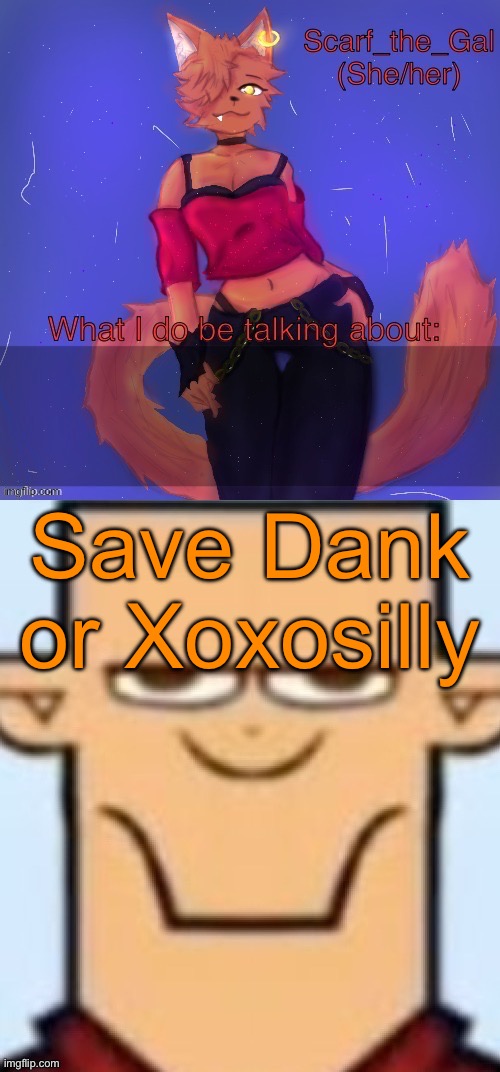 Two types of announcement temps | Save Dank or Xoxosilly | image tagged in two types of announcement temps,voting game s14 | made w/ Imgflip meme maker