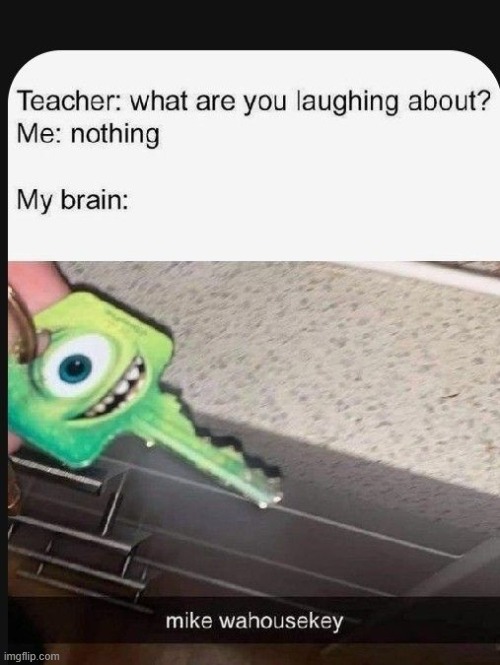 You can't possibly not get this. | image tagged in mike wazowski,keys | made w/ Imgflip meme maker