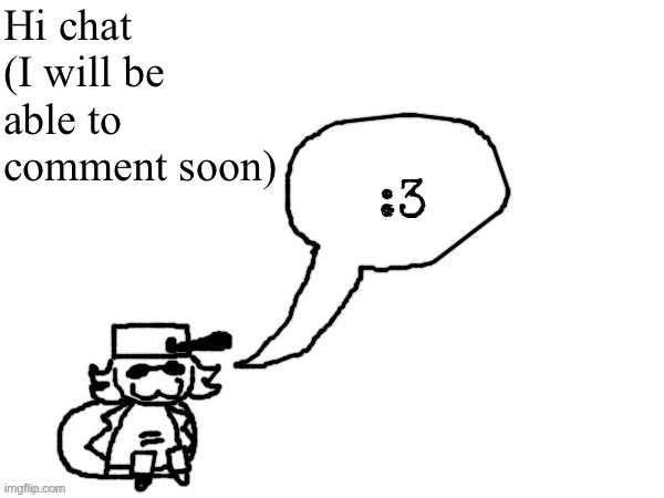 Ducc-The-Ultimate's creature announcement temp | Hi chat (I will be able to comment soon) | image tagged in ducc-the-ultimate's creature announcement temp | made w/ Imgflip meme maker