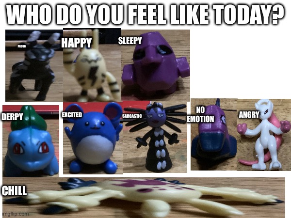 WHO DO YOU FEEL LIKE TODAY? HAPPY; SLEEPY; PROUD; NO EMOTION; DERPY; ANGRY; EXCITED; SARCASTIC; CHILL | image tagged in pokemon | made w/ Imgflip meme maker
