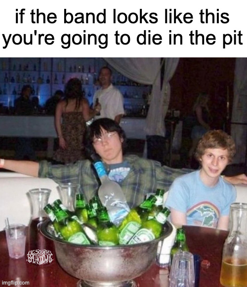 if the band looks like you're going to die in the pit | if the band looks like this you're going to die in the pit | image tagged in mosh pit,deathcore,metalcore | made w/ Imgflip meme maker
