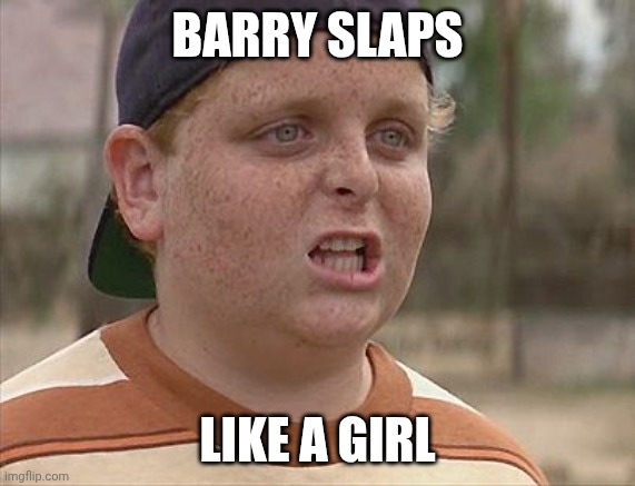 Barry like a girl | BARRY SLAPS; LIKE A GIRL | image tagged in sandlot | made w/ Imgflip meme maker