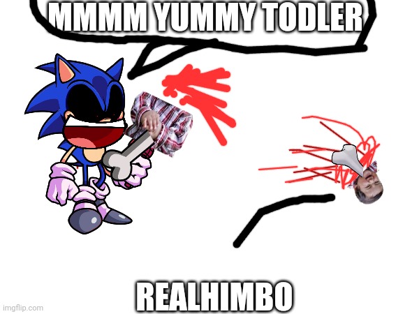 2011X eats RealhimBO | MMMM YUMMY TODLER; REALHIMBO | made w/ Imgflip meme maker