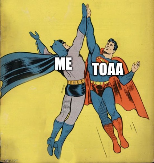 Batman superman high five | TOAA; ME | image tagged in batman superman high five | made w/ Imgflip meme maker