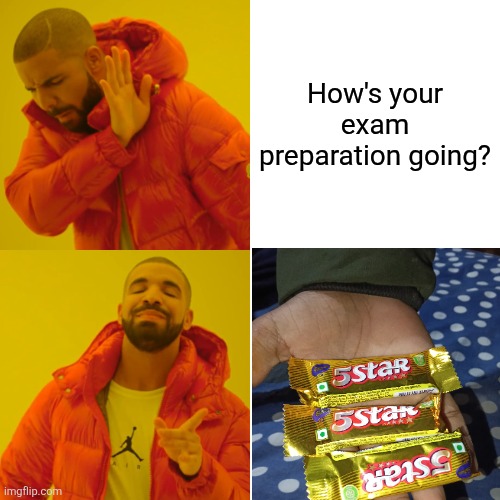 Drake Hotline Bling Meme | How's your exam preparation going? | image tagged in memes,drake hotline bling | made w/ Imgflip meme maker