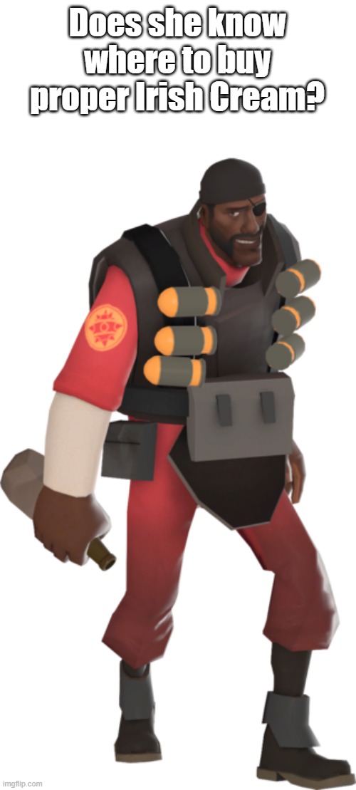 Does she know where to buy proper Irish Cream? | image tagged in demo holding scrumpy | made w/ Imgflip meme maker