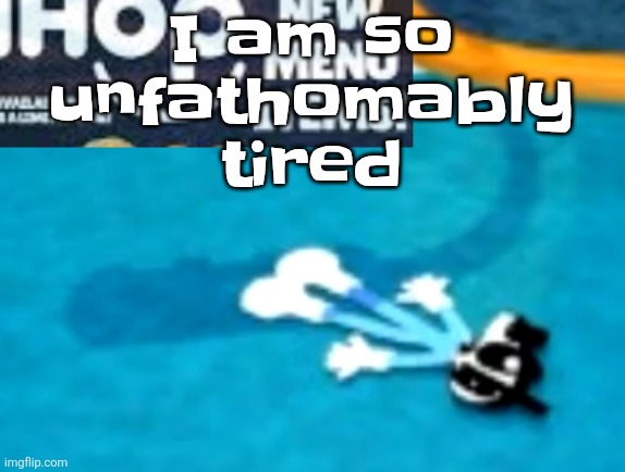 the flattening | I am so unfathomably tired | image tagged in the flattening | made w/ Imgflip meme maker