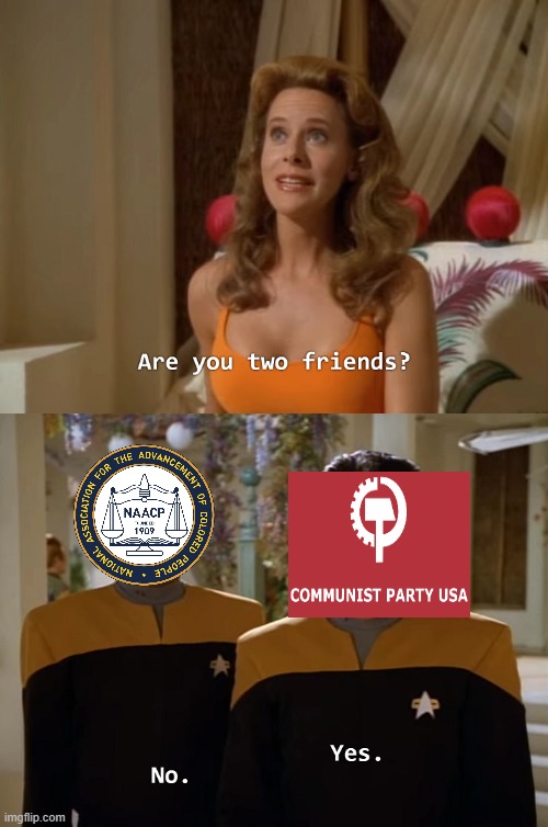 NAACP anti communist meme | image tagged in are you two friends,history,accurate,naacp,communist,communism | made w/ Imgflip meme maker