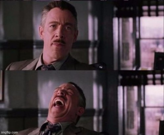 . | image tagged in j jonah jameson | made w/ Imgflip meme maker