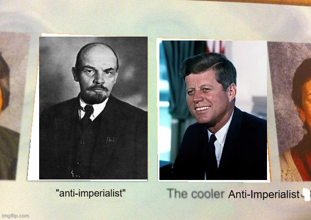 communism has shown itself being a lie | Anti-Imperialist; "anti-imperialist" | image tagged in daniel the cooler daniel blank,jfk,communism,usa | made w/ Imgflip meme maker