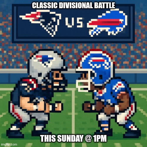 Cool Promotional Art | CLASSIC DIVISIONAL BATTLE; THIS SUNDAY @ 1PM | image tagged in new england patriots vs buffalo bills | made w/ Imgflip meme maker