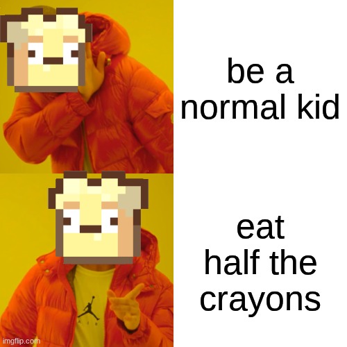 grade slander | be a normal kid; eat half the crayons | image tagged in memes,drake hotline bling,kindergarten | made w/ Imgflip meme maker