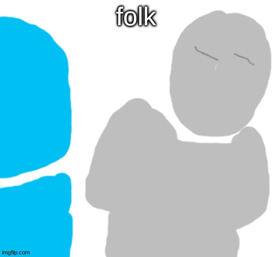 Pablo | folk | image tagged in pablo | made w/ Imgflip meme maker