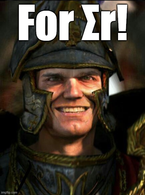 For Σr! | For Σr! | image tagged in karl franz smiling | made w/ Imgflip meme maker