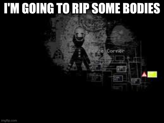 The Puppet from fnaf 2 | I'M GOING TO RIP SOME BODIES | image tagged in the puppet from fnaf 2 | made w/ Imgflip meme maker