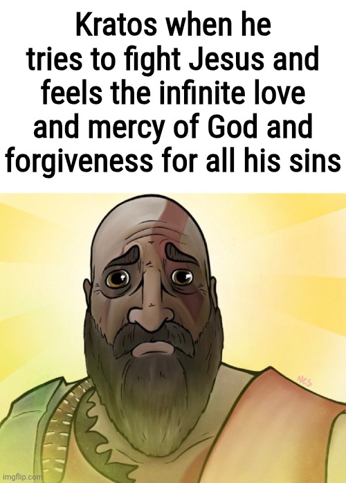 Christ is King! | Kratos when he tries to fight Jesus and feels the infinite love and mercy of God and forgiveness for all his sins | image tagged in kratos crying | made w/ Imgflip meme maker